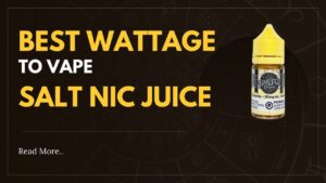 best wattage to vape salt nic juice